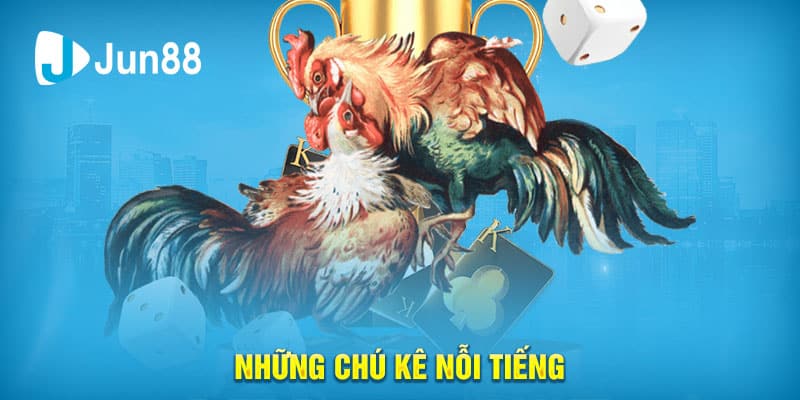 Những chú Kê nỗi tiếng