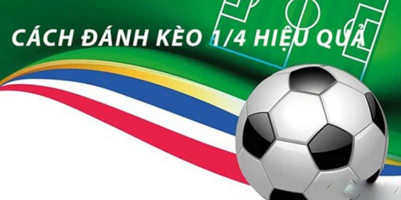 Trau dồi kinh nghiệm để cược chấp 1/4 hiệu quả